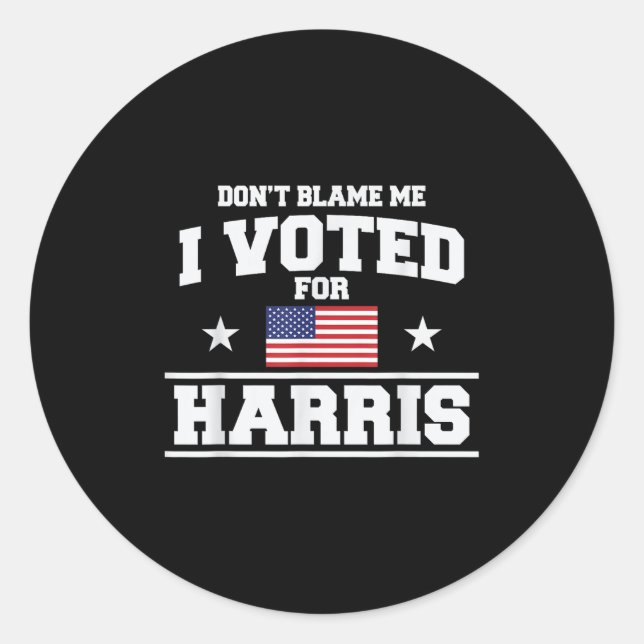 Dont Blame Me I Voted For Harris  Classic Round Sticker (Front)