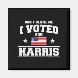 Dont Blame Me I Voted For Harris  Magnet