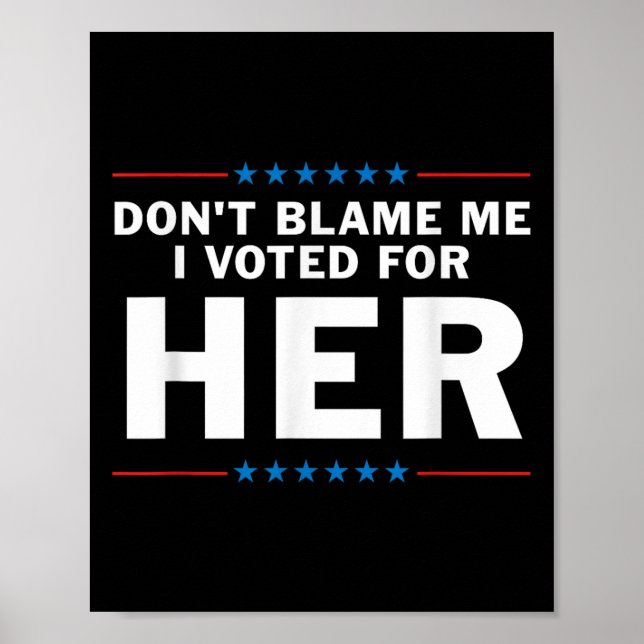 Dont Blame Me I Voted For Her  Poster (Front)