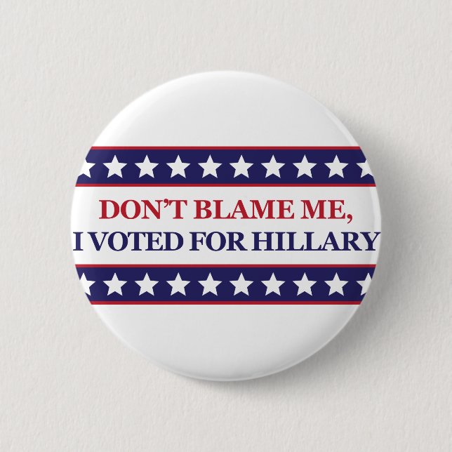 Don't blame me I voted for Hillary 2 Inch Round Button (Front)