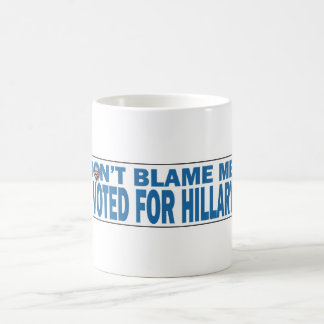 Don't Blame Me I voted for Hillary coffee mug