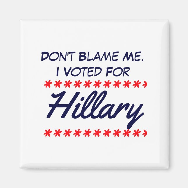Dont Blame Me I Voted For Hillary  Magnet (Front)