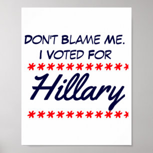 Dont Blame Me I Voted For Hillary  Poster