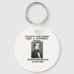 Dont Blame Me I Voted For Jefferson Davis  Keychain