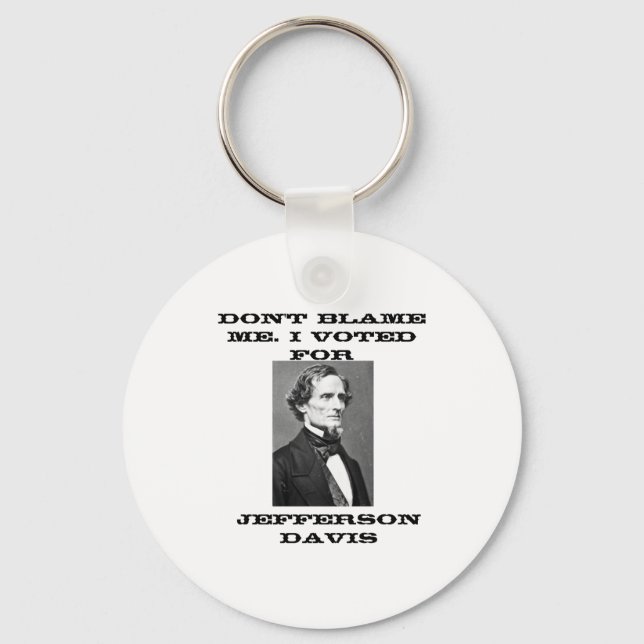 Dont Blame Me I Voted For Jefferson Davis  Keychain (Front)