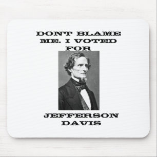Dont Blame Me I Voted For Jefferson Davis  Mouse Pad