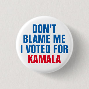 DON'T BLAME ME I VOTED FOR KAMALA 1 INCH ROUND BUTTON