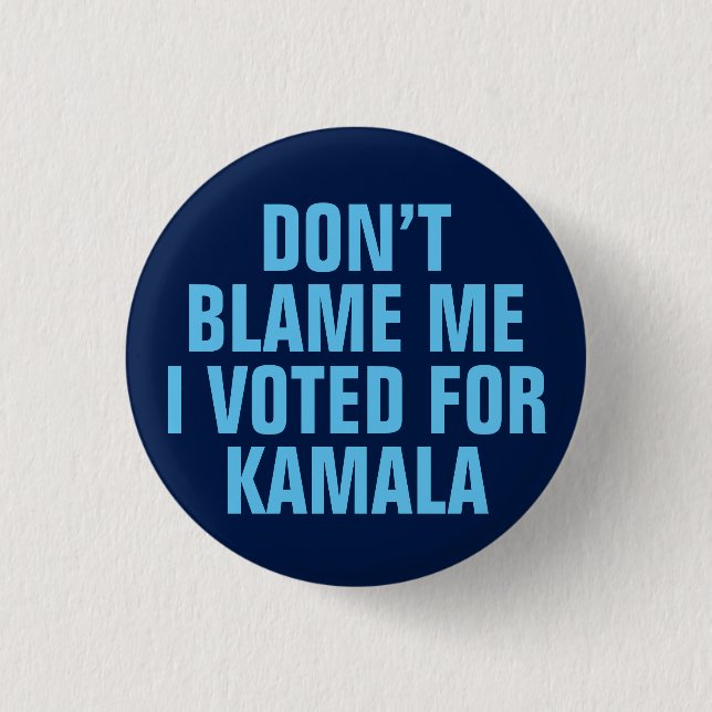 DON'T BLAME ME I VOTED FOR KAMALA 1 INCH ROUND BUTTON (Front)