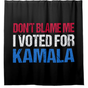 Don't Blame Me I Voted For Kamala I