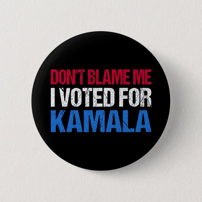 Don't Blame Me I Voted For Kamala I 2 Inch Round Button (Front)