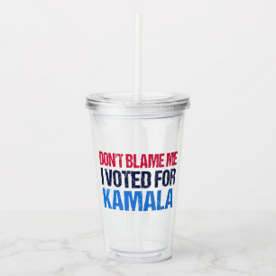 Don't Blame Me I Voted For Kamala I Acrylic Tumbler