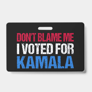 Don't Blame Me I Voted For Kamala I Badge