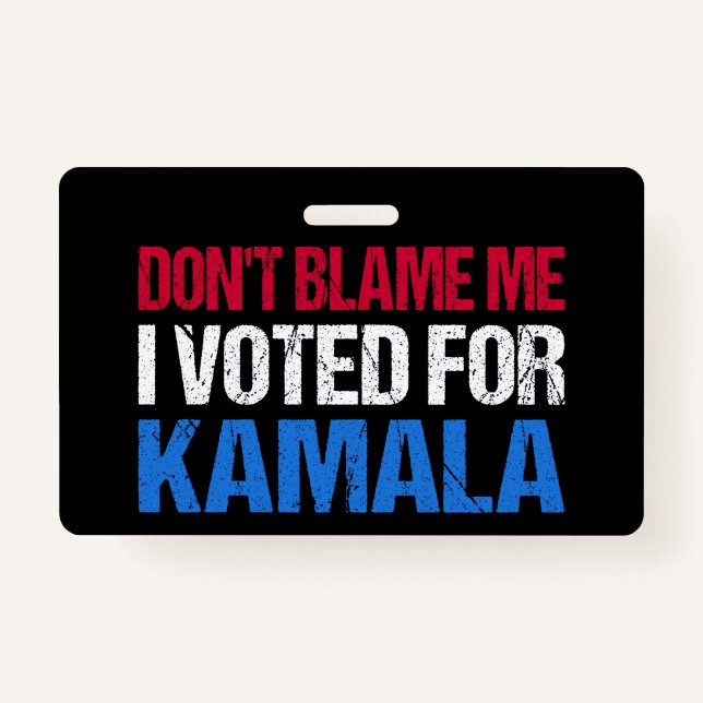 Don't Blame Me I Voted For Kamala I Badge (Front)