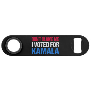 Don't Blame Me I Voted For Kamala I Bar Key