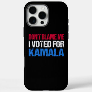 Don't Blame Me I Voted For Kamala I iPhone 16 Pro Max Case
