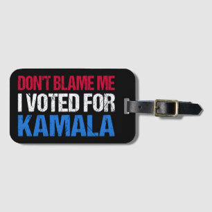 Don't Blame Me I Voted For Kamala I Luggage Tag
