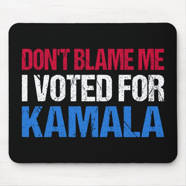 Don't Blame Me I Voted For Kamala I Mouse Pad (Front)