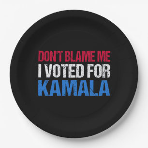 Don't Blame Me I Voted For Kamala I Paper Plate