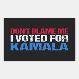 Don't Blame Me I Voted For Kamala I Sticker