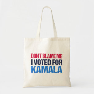 Don't Blame Me I Voted For Kamala I Tote Bag