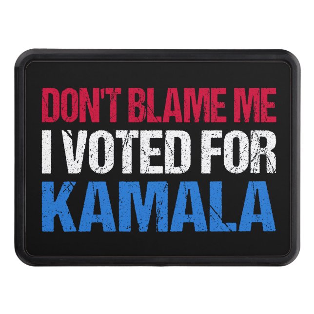 Don't Blame Me I Voted For Kamala I Trailer Hitch Cover (Front)