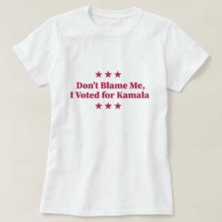 Don't Blame Me, I voted for Kamala T-Shirt