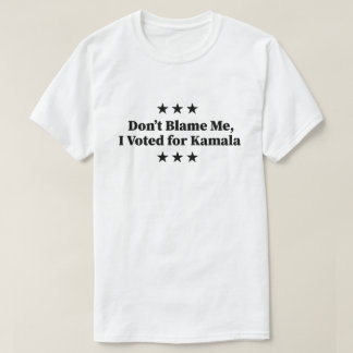 Don't Blame Me, I voted for Kamala T-Shirt