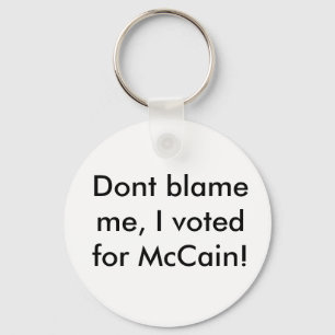 Dont blame me, I voted for McCain! Keychain
