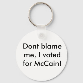 Dont blame me, I voted for McCain! Keychain