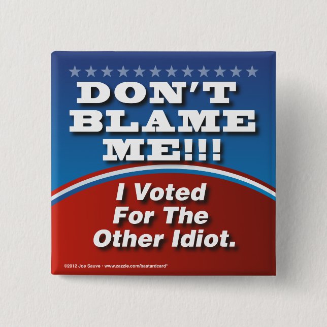 Don't Blame Me I Voted For Other Idiot Button (Front)