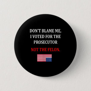 Don't Blame Me I Voted For Prosecutor Usa Flag Fun 2 Inch Round Button