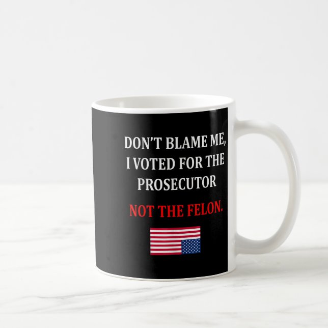 Don't Blame Me I Voted For Prosecutor Usa Flag Fun Coffee Mug (Right)