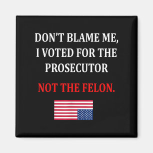 Don't Blame Me I Voted For Prosecutor Usa Flag Fun Magnet