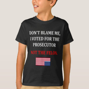 Don't Blame Me I Voted For Prosecutor Usa Flag Fun T-Shirt