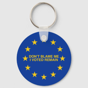Don't blame me, I voted for Remain Keychain