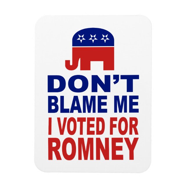 Don't Blame Me I Voted For Romney Magnet (Vertical)