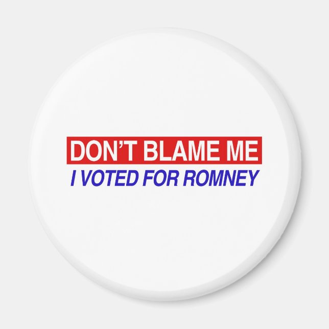Don't Blame Me I Voted For Romney Magnet (Front)