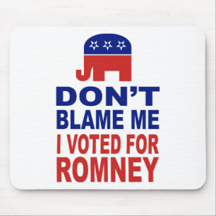 Don't Blame Me I Voted For Romney Mouse Pad