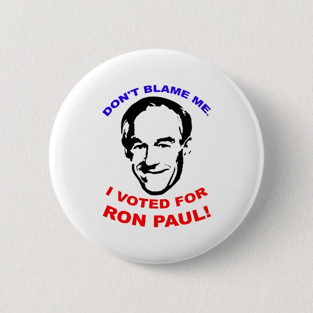 Don't Blame Me. I Voted For Ron Paul! 2 Inch Round Button (Front)