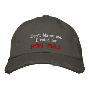 Don't blame me. I voted for RON PAUL - Customized Embroidered Hat