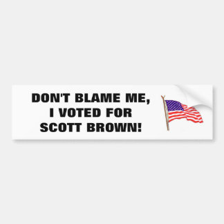 DON'T BLAME ME, I VOTED FOR SCOTT BROWN BUMPER STICKER