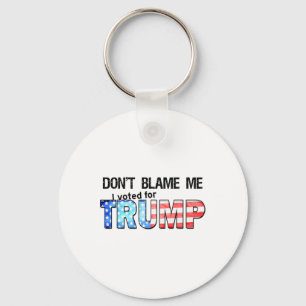 Don't Blame Me I Voted For Trump 1 Keychain