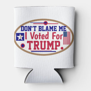 Don't Blame Me I voted For Trump Car Magnet Oval S Can Cooler