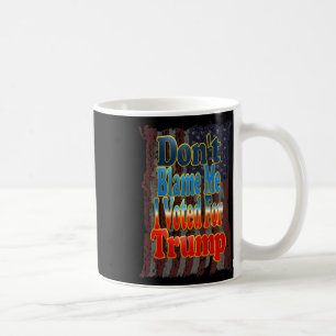 Don't Blame Me I Voted For Trump Coffee Mug