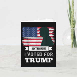 Dont Blame Me I Voted For Trump Distressed Card
