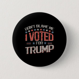 Don't Blame Me I Voted For Trump Distressed Vintag 2 Inch Round Button