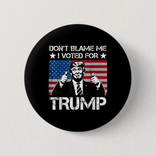 Dont Blame Me I Voted For Trump Distressed Vintage 2 Inch Round Button
