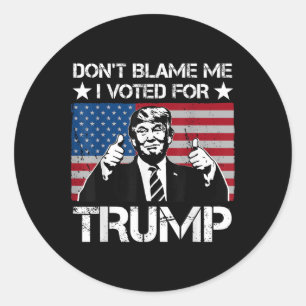 Dont Blame Me I Voted For Trump Distressed Vintage Classic Round Sticker