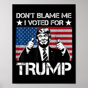Dont Blame Me I Voted For Trump Distressed Vintage Poster