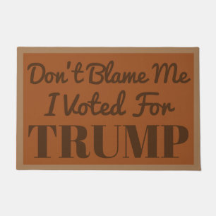 Don't Blame me I voted for Trump  Doormat